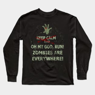 keep calm and OH MY GOD RUN, ZOMBIES ARE EVERYWHERE Long Sleeve T-Shirt